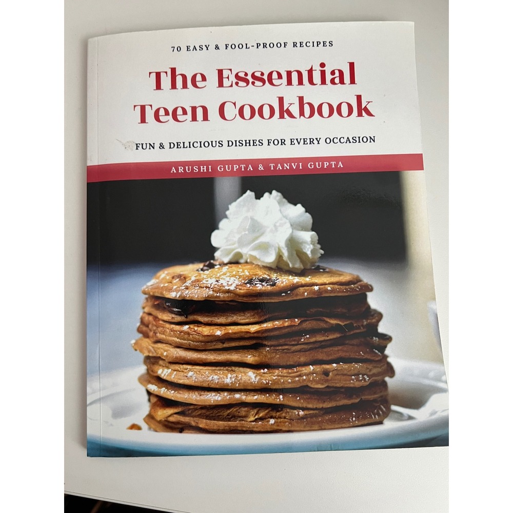 The Essential Teen Cookbook 70 Easy Recipes Arushi Gupta Tanvi‎ Gupta Paperback